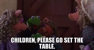 Children, please go set the table.