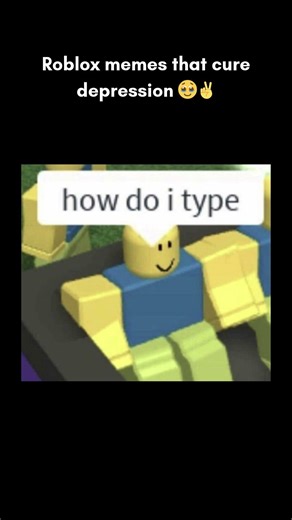 Roblox memes that cure Depression