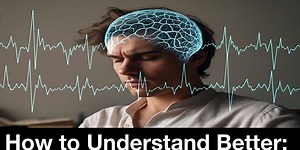 How to Understand Better: