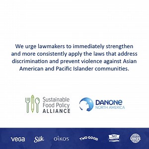 Danone North America does not tolerate discrimination and will always be an advocate for racial and social justice. We stand with our Asian and Pacific Islander employees, their families and communities who have been the targets of hate and racism. In partnership with The Sustainable Food Policy Alliance, we remain committed to actively pursuing legislation to develop a society in which differences are embraced, appreciated, and valued. Report anti-Asian hate incidents to https://stopaapihate.or