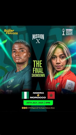 🔥 THE FINAL SHOWDOWN! 🔥 Nigeria 🇳🇬 vs Morocco 🇲🇦. The Super Falcons are on a mission to make it 10 titles 🏆 📅 26th July, 2025 🕘 9PM 📍 Olympic Stadium, Rabat Let’s go, Naija! 💚🤍 Mission 10/10 loading! Here we come! #SoarSuperFalcons #WAFCON2024 #MissionX #SuperFalconsFor10 #TheMTNSuperFalconsShow #ThisIsNaija #WhereFootballLives #MARNGA | Super Falcons Show