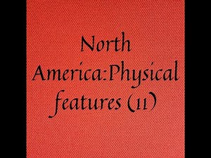 North America: Physical features (II)