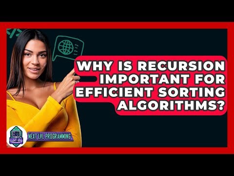 Why Is Recursion Important For Efficient Sorting Algorithms? - Next LVL Programming