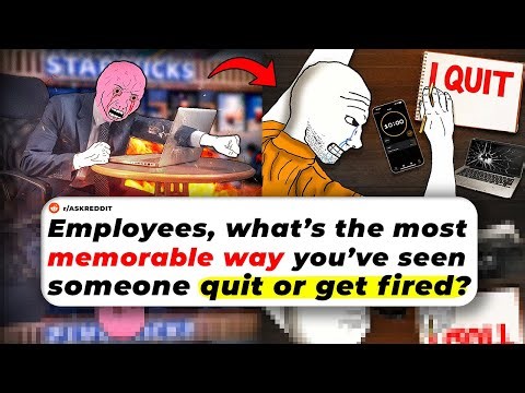 Employees, What’s The Most MEMORABLE WAY You’ve Seen Someone Quit Or Get Fired?