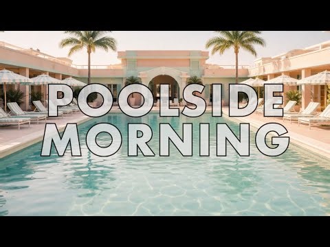 Poolside Morning – Lazy Waves | Chill Poolside Music Mix