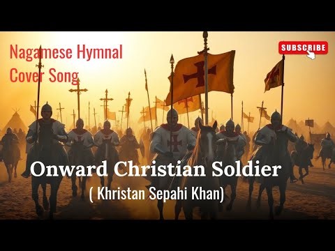 Onward Christian Soldier (Khristan Sepahi Khan) Nagamese Hymnal Cover Song | Nagamese Gospel Song