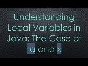 Understanding Local Variables in Java: The Case of ta and x