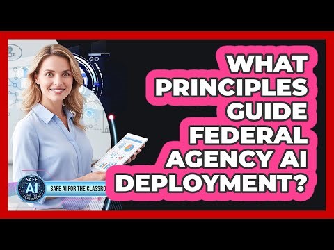 What Principles Guide Federal Agency AI Deployment?