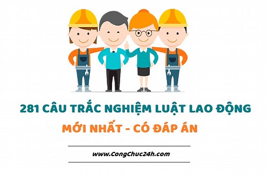 281 câu hỏi trắc nghiệm Luật lao động năm 2019 có đáp án