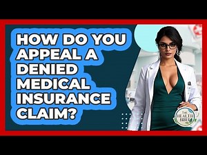 How Do You Appeal A Denied Medical Insurance Claim? - The Health Brief