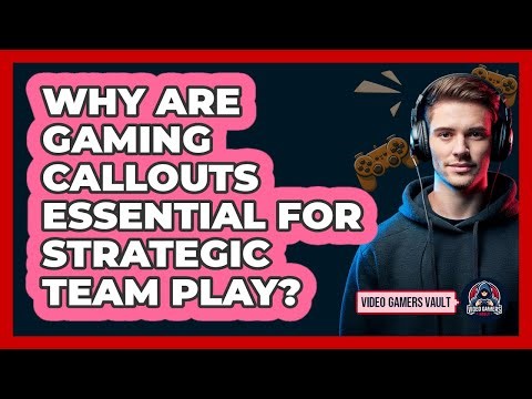 Why Are Gaming Callouts Essential For Strategic Team Play? - Video Gamers Vault