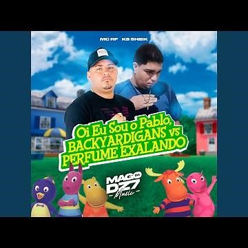 Oi Eu Sou o Pablo, Backyardigans Vs Perfume Exalando