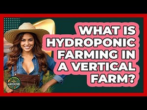 What Is Hydroponic Farming In A Vertical Farm? - The World of Agriculture