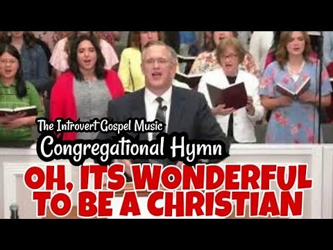 Oh, It's Wonderful To Be A Christian- Congregational Hymn