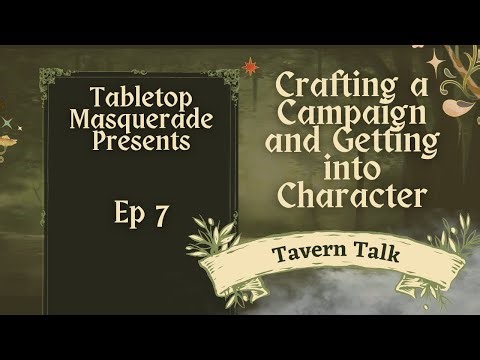 Crafting a Campaign and Getting into Character - Tavern Talks EP7