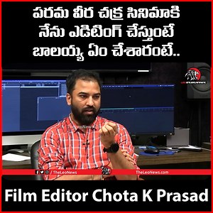 Film Editor Chota K Prasad about Nandamuri Balakrishna | Parama Veera Chakra Movie #leoentertainment #balakrishna | Leo Entertainment