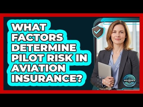 What Factors Determine Pilot Risk In Aviation Insurance? - InsuranceGuide360.com