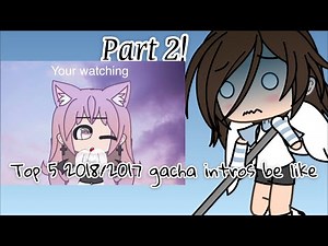 Top 5 2017/2018 Gacha intros be like.