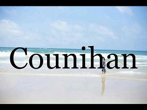 How To Pronounce Counihan🌈🌈🌈🌈🌈🌈Pronunciation Of Counihan