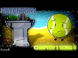(OUTDATED) //AAG // CHAPTER 1 // Song 5 // Asynchrony [KITCHEN SINK vs Tennis Ball]