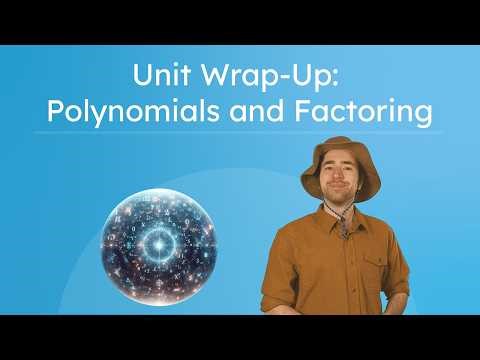 Unit Wrap-Up: Polynomials and Factoring – Review and Assessment