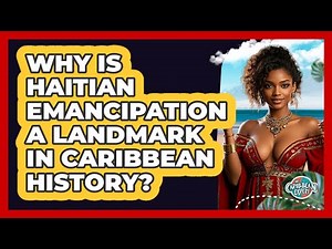 Why Is Haitian Emancipation A Landmark In Caribbean History? - The Caribbean Expert