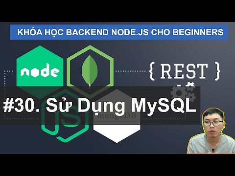 #30. Sử Dụng MySQL với Node.JS | Khóa Học Node.JS (SQL/MongoDB) Cho Beginners