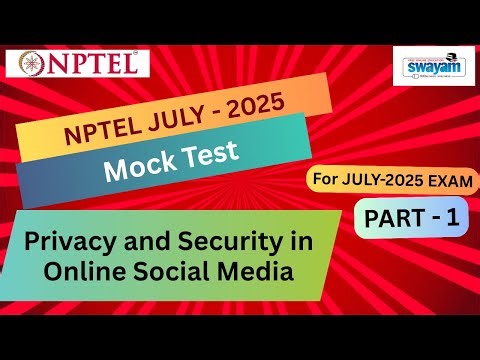 🔥Mock Test Part 1 | Privacy and Security in Online Social Media NPTEL | July 2025 Exam