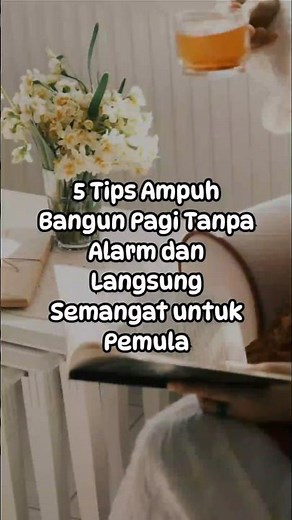 5 Tips Ampuh Bangun Pagi Tanpa Alarm dan Langsung Semangat (Mulai Dari Nol)