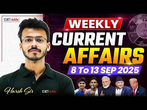 8 to 13 September Weekly Current Affairs for CUET 2026 | Important Static GK | Daily Current Affairs