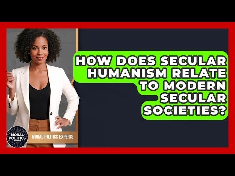 How Does Secular Humanism Relate To Modern Secular Societies? - Moral Politics Experts