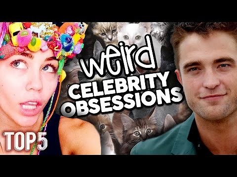 Top 5 Really Weird Celebrity Obsessions