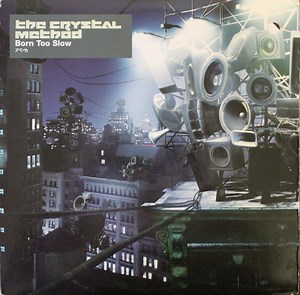 The Crystal Method - Born Too Slow