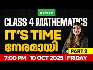 Class 4 Maths | നേരമായി : It’s Time - Part 2 | Xylem Class 4