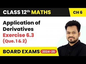 Application of Derivatives - Exercise 6.3 (Que. 1 and 2) | Class 12 Maths Chapter 6 | CBSE 2025-26