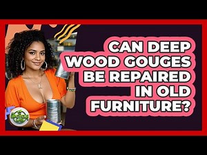 Can Deep Wood Gouges Be Repaired In Old Furniture?