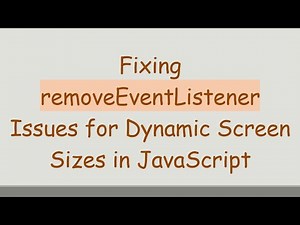 Fixing removeEventListener Issues for Dynamic Screen Sizes in JavaScript