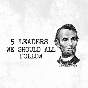 5 Leaders We Should All Follow