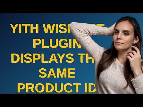 Wordpress: YITH Wishlist plugin displays the same product id for every product closed
