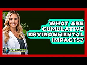 What Are Cumulative Environmental Impacts? - Earth Science Answers