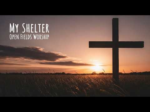 My Shelter - Open Fields Worship | 2026 Release