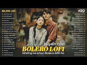 NHẠC BOLERO MỚI NHẤT HAY NHẤT HIỆN NAY - Nhạc Bolero Chill Lofi Trữ Tình CỰC ÊM TAI, DỄ NGHE DỄ NGỦ