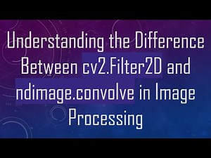 Understanding the Difference Between cv2.Filter2D and ndimage.convolve in Image Processing
