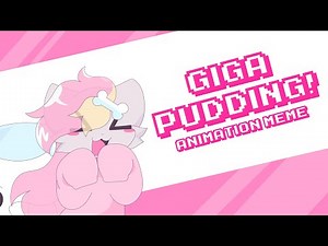 GIGA PUDDING // ANIMATION MEME