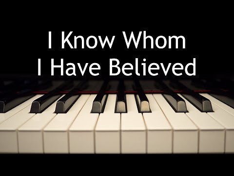 I Know Whom I Have Believed - piano instrumental hymn with lyrics