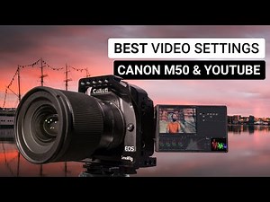 YouTube videos with Canon M50 | Best video settings Canon M50