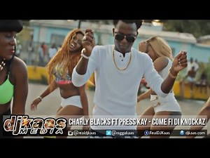 Charly Black ft Press Kay - Come Fi Di Knockaz