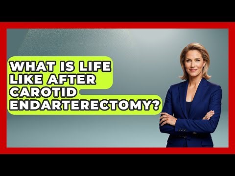 What Is Life Like After Carotid Endarterectomy? - The Operating Table