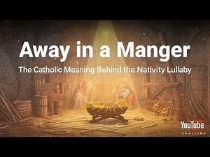 Away in a Manger | The Catholic Meaning Behind the Nativity Lullaby | Catechism for Kids
