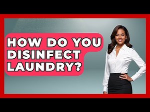 How Do You Disinfect Laundry? - The Sharp Dressed Gent
